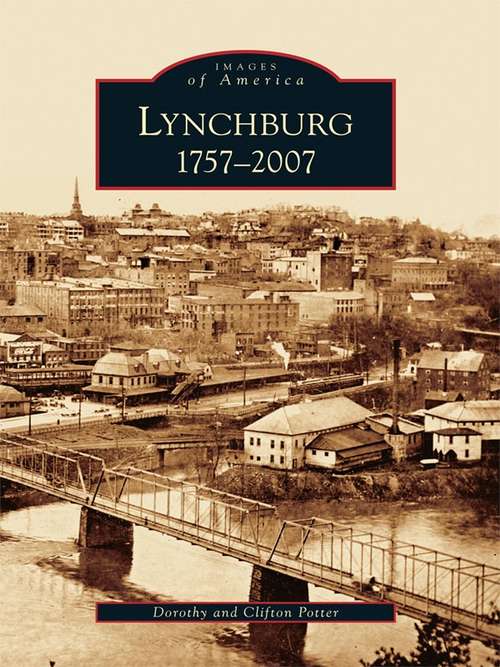 Book cover of Lynchburg: 1757-2007 (Images of America)