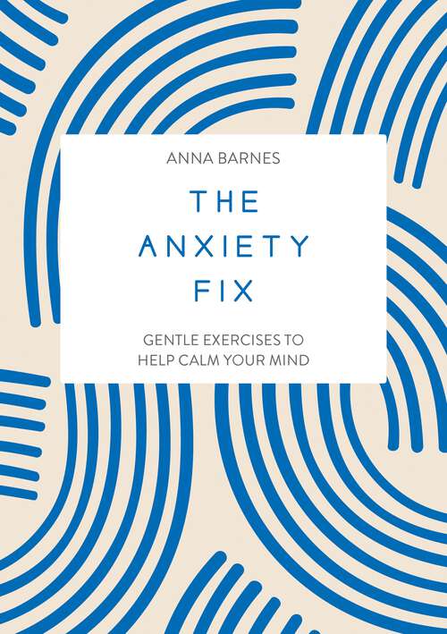 Book cover of The Anxiety Fix: Gentle Exercises to Help Calm Your Mind