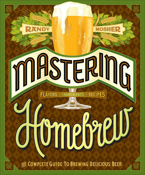 Book cover of Mastering Homebrew: The Complete Guide to Brewing Delicious Beer