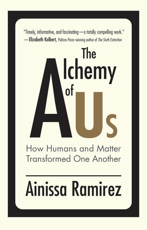 Book cover of The Alchemy of Us: How Humans and Matter Transformed One Another (The\mit Press Ser.)