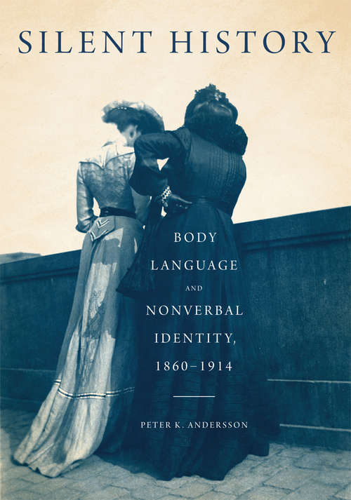 Silent History: Body Language and Nonverbal Identity, 1860-1914