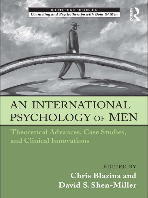 An International Psychology of Men: Theoretical Advances, Case Studies, and Clinical Innovations (The Routledge Series on Counseling and Psychotherapy with Boys and Men)