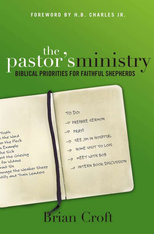 The Pastor's Ministry: Biblical Priorities for Faithful Shepherds