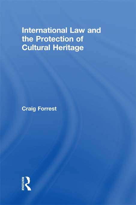 Book cover of International Law and the Protection of Cultural Heritage (Routledge Studies in Cultural Heritage and International Law)