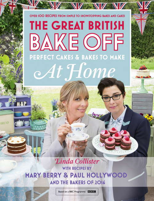 Book cover of Great British Bake Off - Perfect Cakes & Bakes To Make At Home