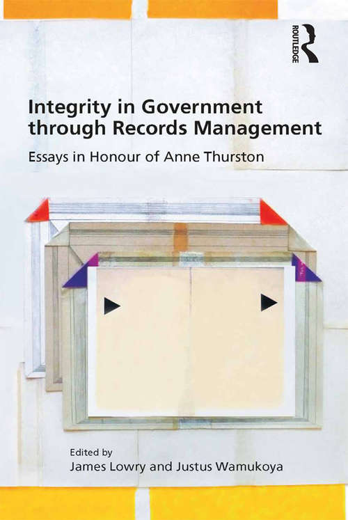 Book cover of Integrity in Government through Records Management: Essays in Honour of Anne Thurston