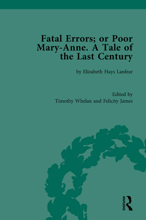 Fatal Errors; or Poor Mary-Anne. A Tale of the Last Century: by Elizabeth Hays Lanfear (Chawton House Library: Women's Novels)