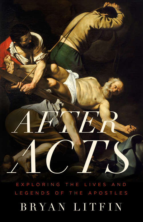 Book cover of After Acts: Exploring the Lives and Legends of the Apostles