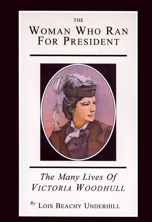 Book cover of The Woman Who Ran For President: The Many Lives of Victoria Woodhull