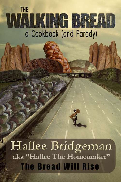 Book cover of The Walking Bread; The Bread Will Rise!: A Cookbook and a Parody