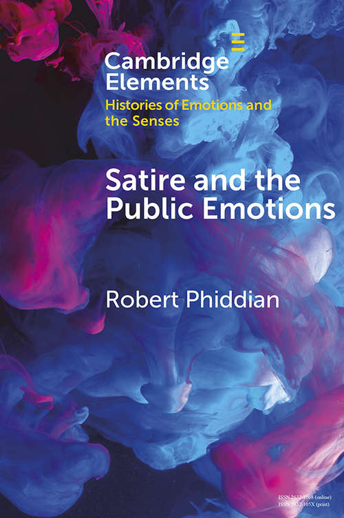 Book cover of Satire and the Public Emotions (Elements in Histories of Emotions and the Senses)