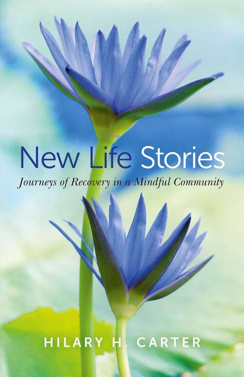Book cover of New Life Stories: Journeys of Recovery in a Mindful Community