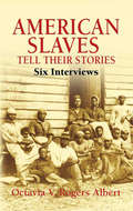 American Slaves Tell Their Stories: Six Interviews (African American)