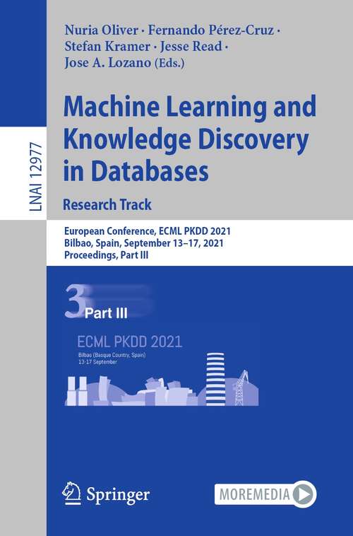Machine Learning and Knowledge Discovery in Databases. Research Track: European Conference, ECML PKDD 2021, Bilbao, Spain, September 13–17, 2021, Proceedings, Part III (Lecture Notes in Computer Science #12977)