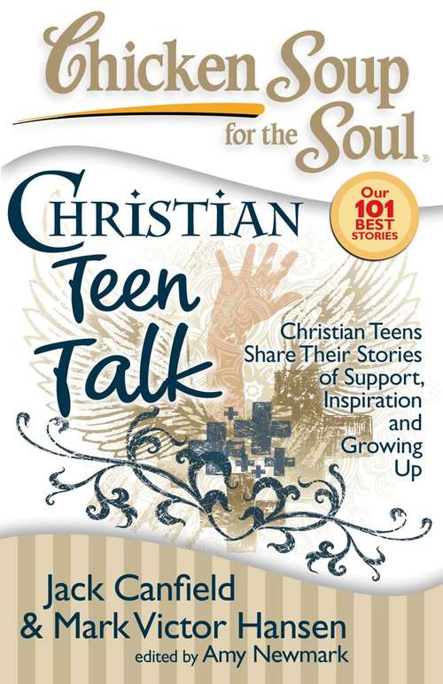 Book cover of Chicken Soup for the Soul: Christian Teens Share Their Stories of Support, Inspiration and Growing Up