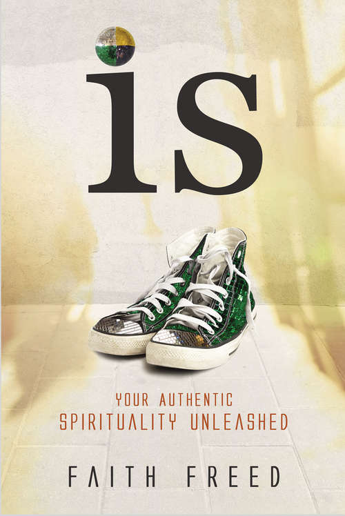 Book cover of IS: Your Authentic Spirituality Unleashed