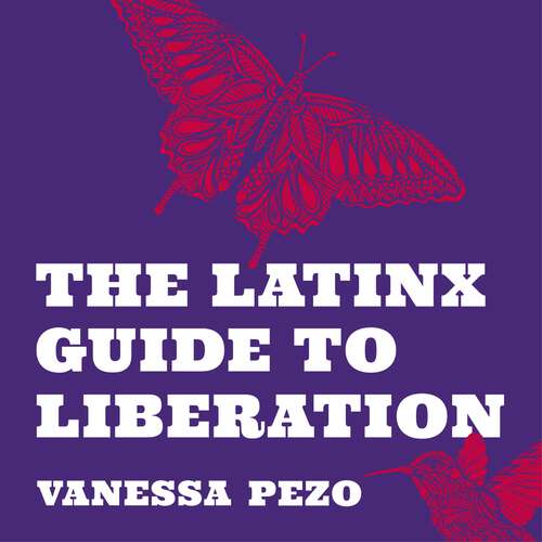 Book cover of The Latinx Guide to Liberation: Healing from Historical, Generational, and Individual Trauma