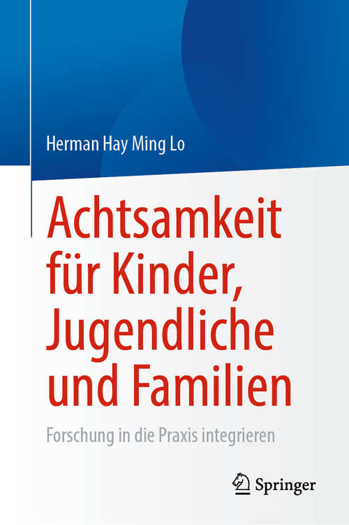 Book cover of Achtsamkeit für Kinder, Jugendliche und Familien: Forschung in die Praxis integrieren