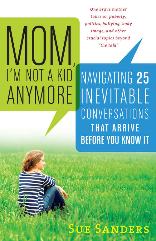 Book cover of Mom, I'm Not a Kid Anymore: Navigating 25 Inevitable Conversations That Arrive Before You Know It