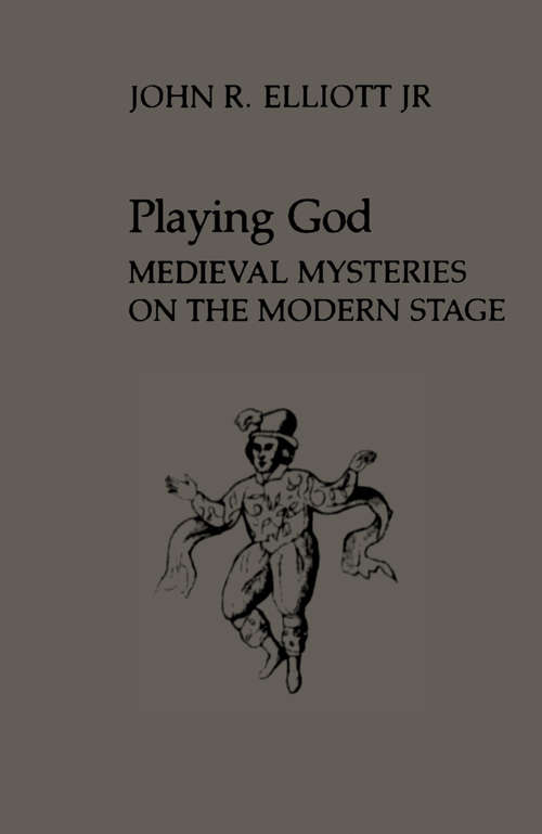 Book cover of Playing God: Medieval Mysteries on the Modern Stage