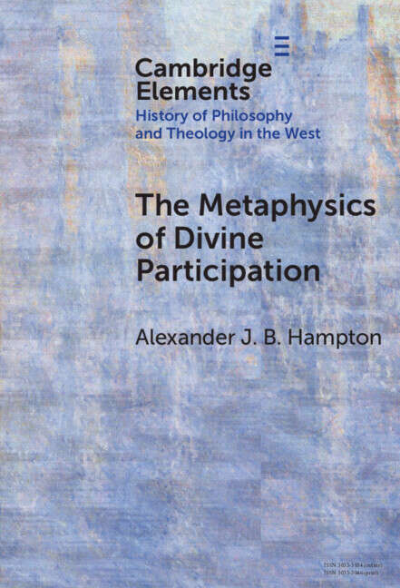 Book cover of The Metaphysics of Divine Participation (Elements In the History of Philosophy and Theology in the West)
