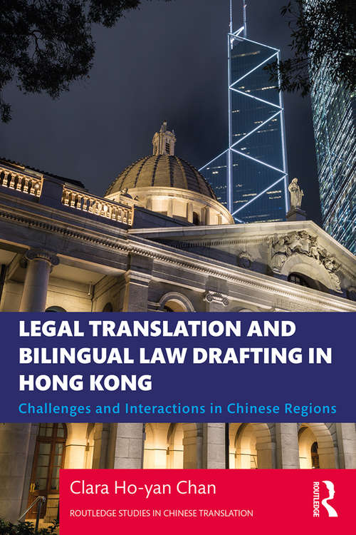 Legal Translation and Bilingual Law Drafting in Hong Kong: Challenges and Interactions in Chinese Regions (Routledge Studies in Chinese Translation)