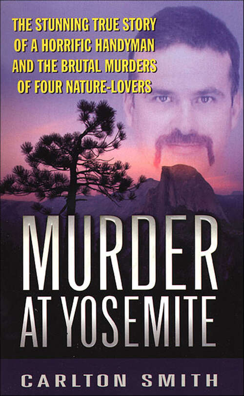 Book cover of Murder at Yosemite: The Stunning True Story of a Horrific Handyman and the Brutal Murders of Four Nature-Lovers (International Political Economy Ser.)