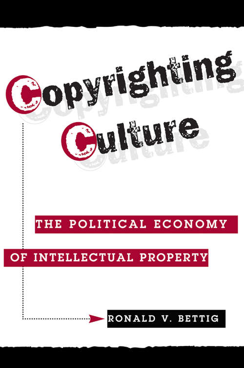 Book cover of Copyrighting Culture: The Political Economy Of Intellectual Property