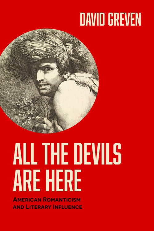 Book cover of All the Devils Are Here: American Romanticism and Literary Influence