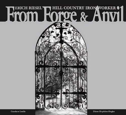 Book cover of From Forge and Anvil: Erich Riesel Hill Country Ironworkers