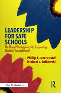 Leadership for Safe Schools: The Three Pillar Approach to Supporting Students’ Mental Health