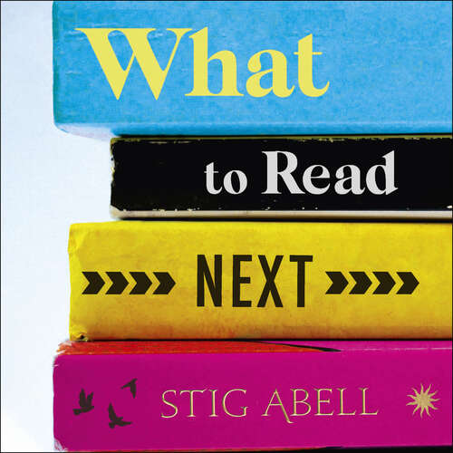 Book cover of What to Read Next: How to Make Books Part of Your Life
