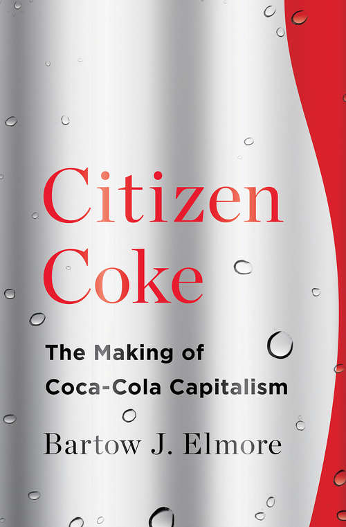 Book cover of Citizen Coke: The Making of Coca-Cola Capitalism