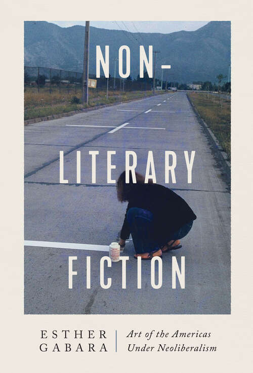 Book cover of Non-literary Fiction: Art of the Americas under Neoliberalism