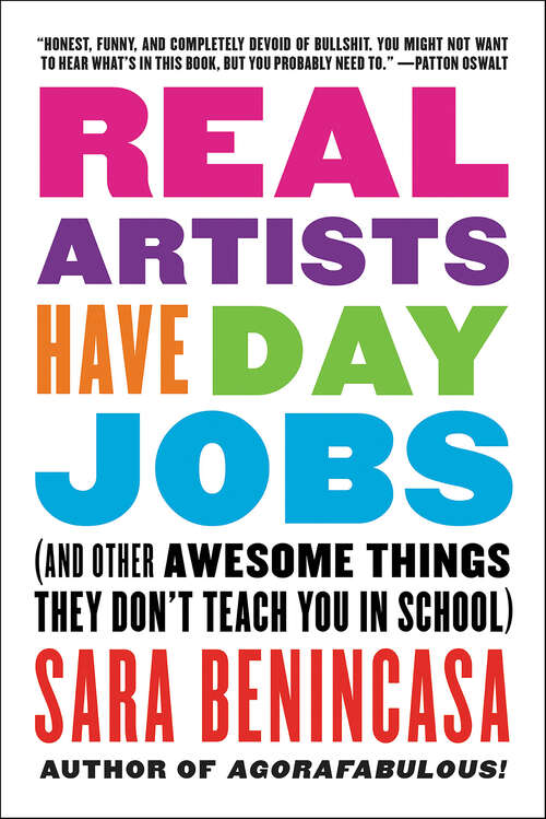 Book cover of Real Artists Have Day Jobs: (And Other Awesome Things They Don't Teach You in School)