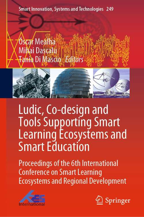 Ludic, Co-design and Tools Supporting Smart Learning Ecosystems and Smart Education: Proceedings of the 6th International Conference on Smart Learning Ecosystems and Regional Development (Smart Innovation, Systems and Technologies #249)