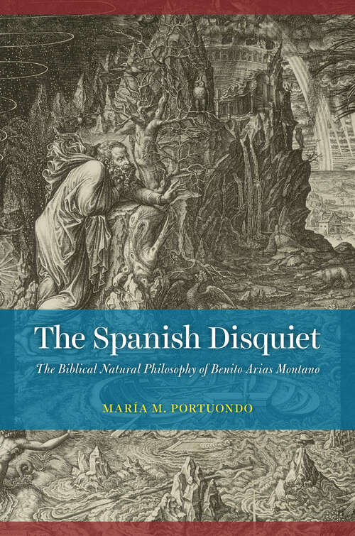 Book cover of The Spanish Disquiet: The Biblical Natural Philosophy of Benito Arias Montano