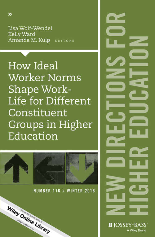 How Ideal Worker Norms Shape Work-Life for Different Constituent Groups in Higher Education: New Directions for Higher Education, Number 176 (J-B HE Single Issue Higher Education)