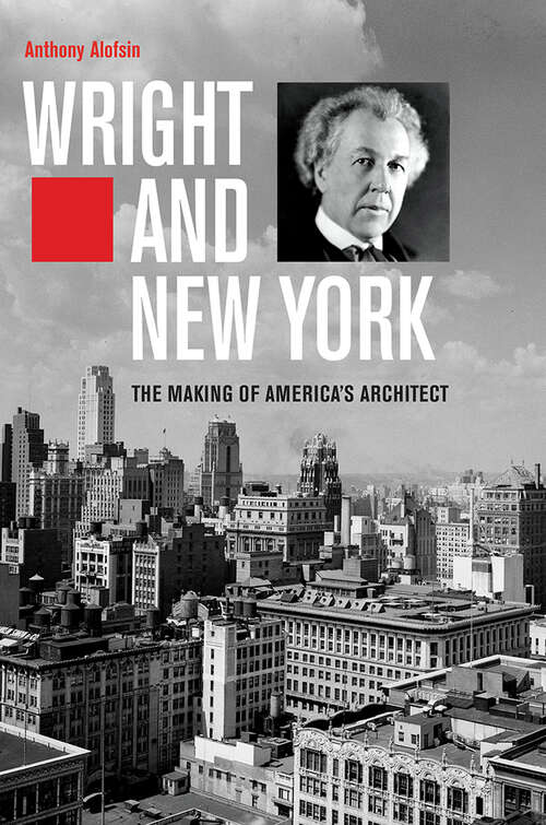 Book cover of Wright and New York: The Making of America's Architect