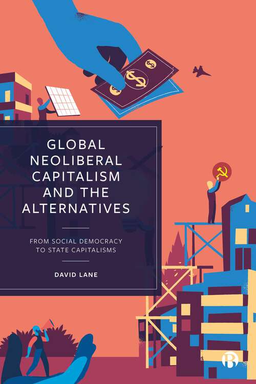 Book cover of Global Neoliberal Capitalism and the Alternatives: From Social Democracy to State Capitalisms (Alternatives to Capitalism in the 21st Century)