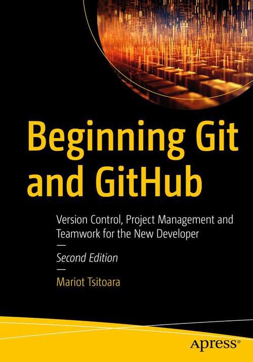 Book cover of Beginning Git and GitHub: Version Control, Project Management and Teamwork for the New Developer (2nd ed.)