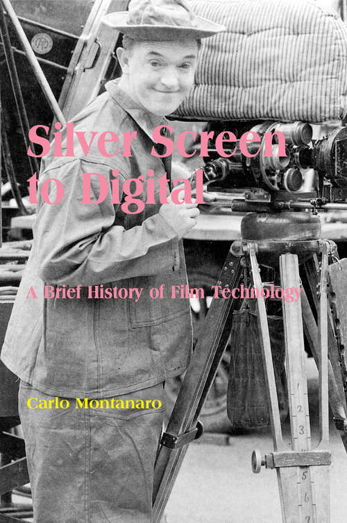 Book cover of Silver Screen to Digital: A Brief History of Film Technology