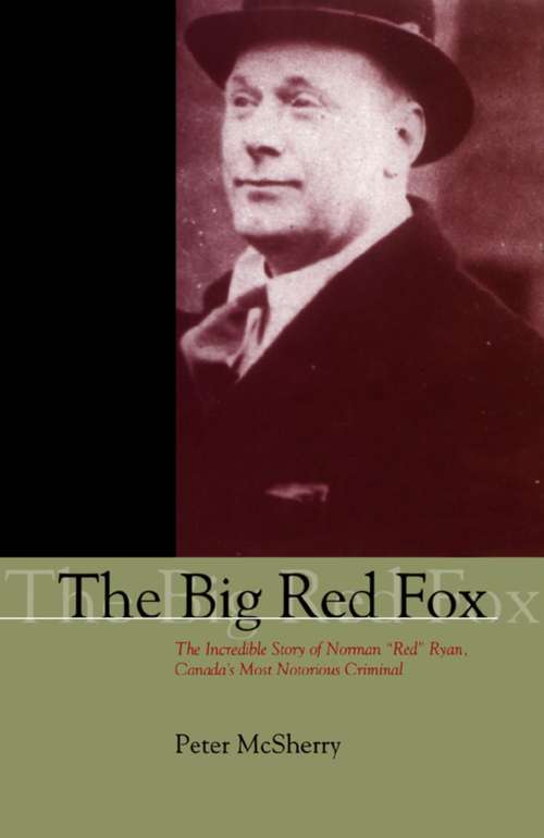 Book cover of The Big Red Fox: The Incredible Story of Norman "Red" Ryan, Canada's Most Notorious Criminal