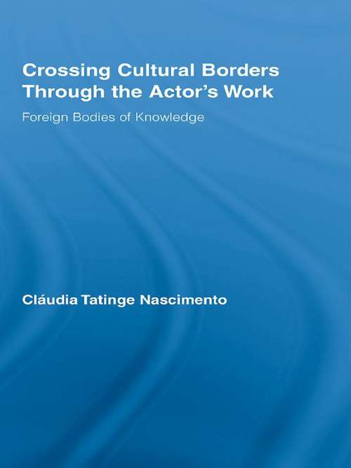 Book cover of Crossing Cultural Borders Through the Actor's Work: Foreign Bodies of Knowledge (Routledge Advances in Theatre & Performance Studies)