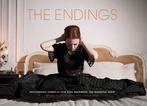 The Endings: Photographic Stories of Love, Loss, Heartbreak, and Beginning Again