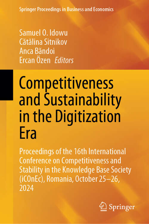 Book cover of Competitiveness and Sustainability in the Digitization Era: Proceedings of the 16th International Conference on Competitiveness and Stability in the Knowledge Base Society (iCOnEc), Romania, October 25—26, 2024 (Springer Proceedings in Business and Economics)
