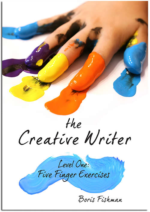 The Creative Writer: Five Finger Exercises (The Creative Writer)