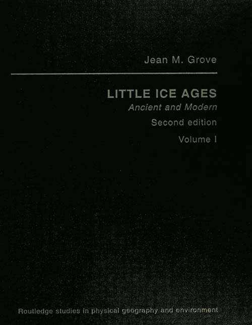 Little Ice Ages Vol1 Ed2: Ancient And Modern (Routledge Studies In Physical Geography Ser. #Vol. 5)