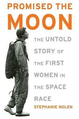 Book cover of Promised the Moon: The Untold Story of the First Women in the Space Race