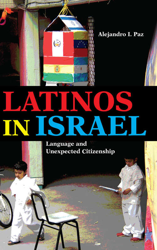 Latinos in Israel: Language and Unexpected Citizenship (Public Cultures of the Middle East and North Africa)